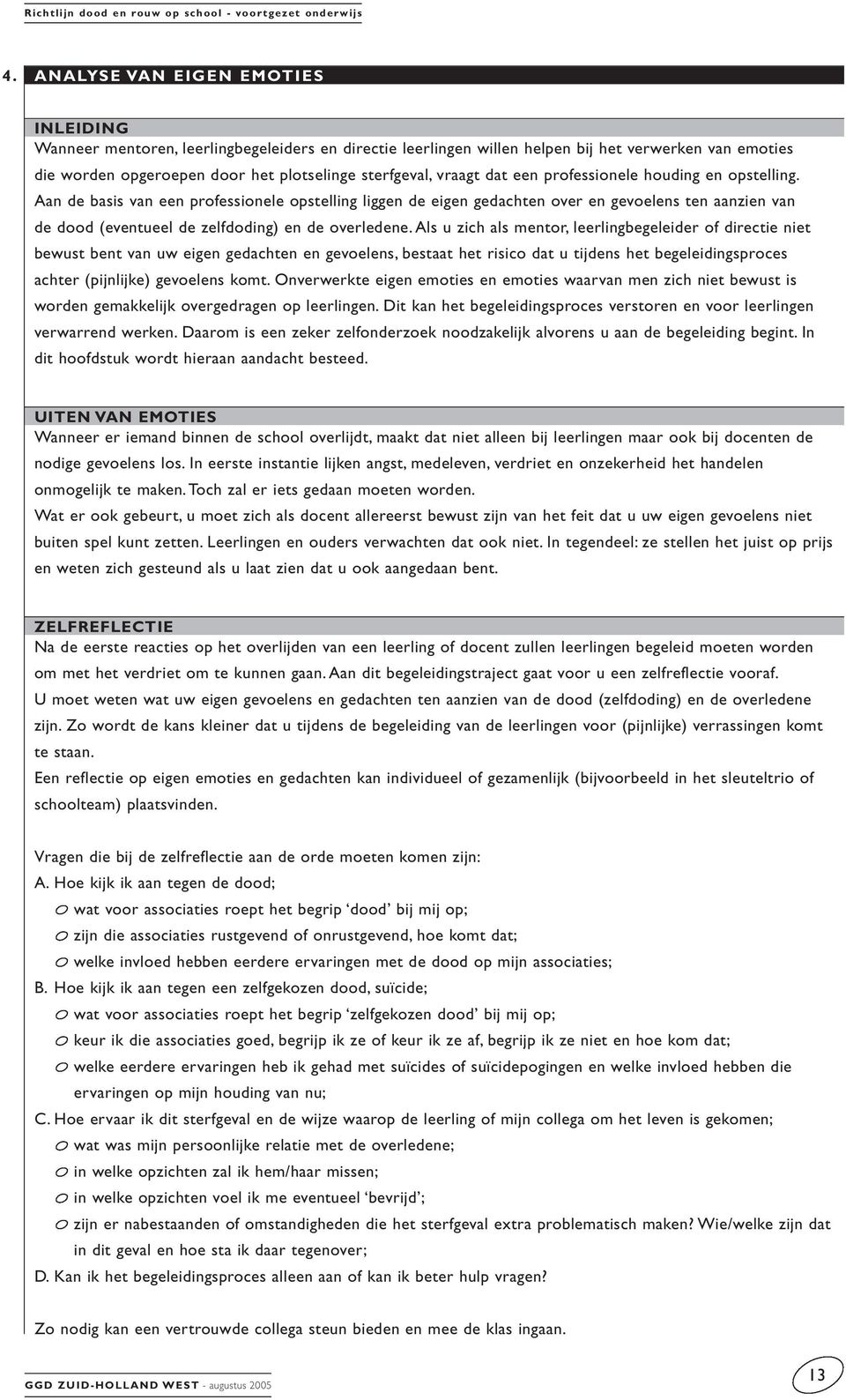 Aan de basis van een professionele opstelling liggen de eigen gedachten over en gevoelens ten aanzien van de dood (eventueel de zelfdoding) en de overledene.