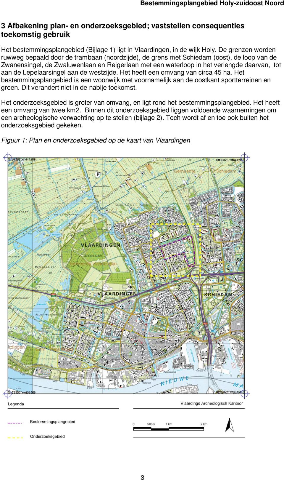 daarvan, tot aan de Lepelaarsingel aan de westzijde. Het heeft een omvang van circa 45 ha. Het bestemmingsplangebied is een woonwijk met voornamelijk aan de oostkant sportterreinen en groen.