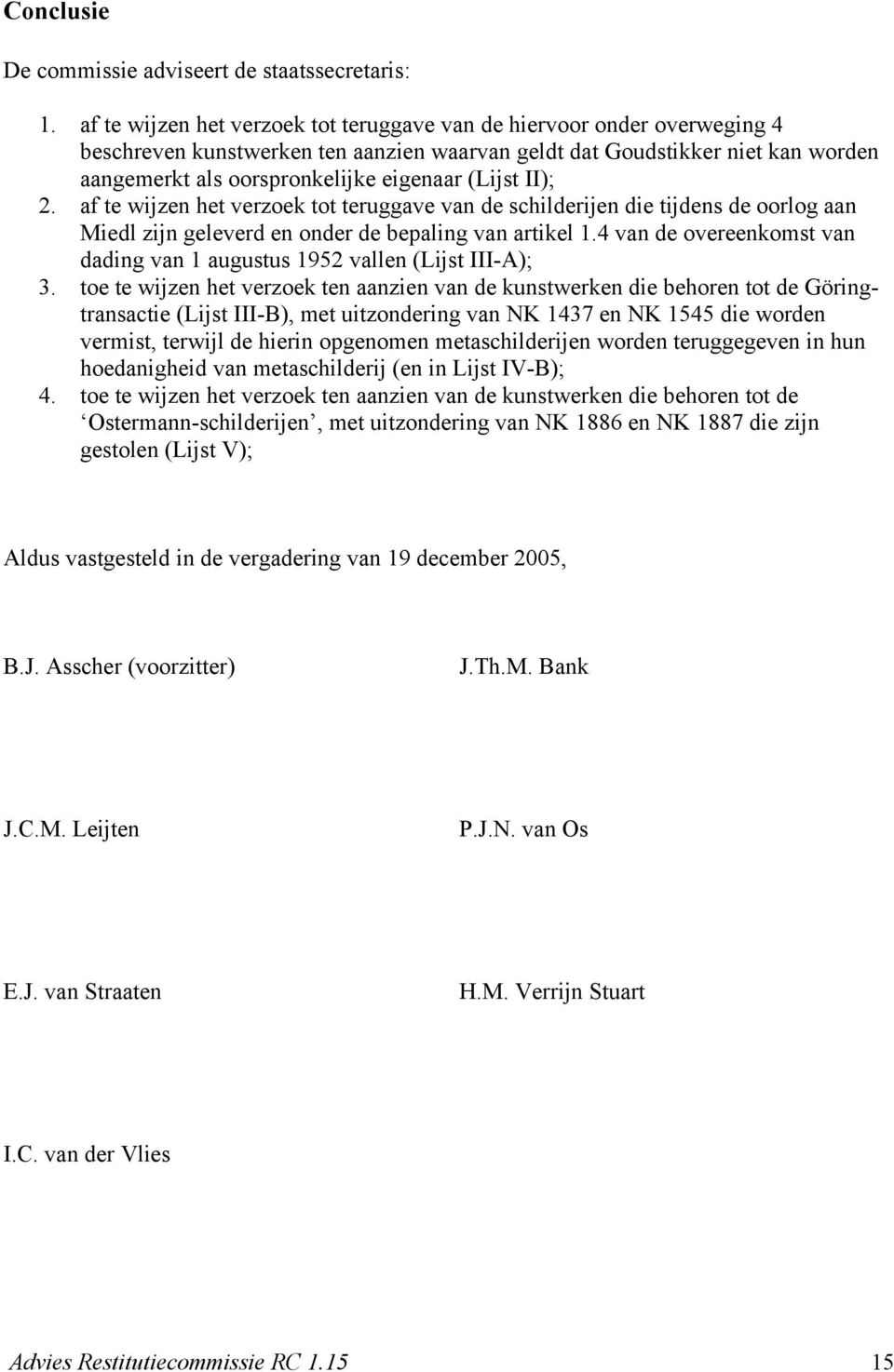 (Lijst II); 2. af te wijzen het verzoek tot teruggave van de schilderijen die tijdens de oorlog aan Miedl zijn geleverd en onder de bepaling van artikel 1.