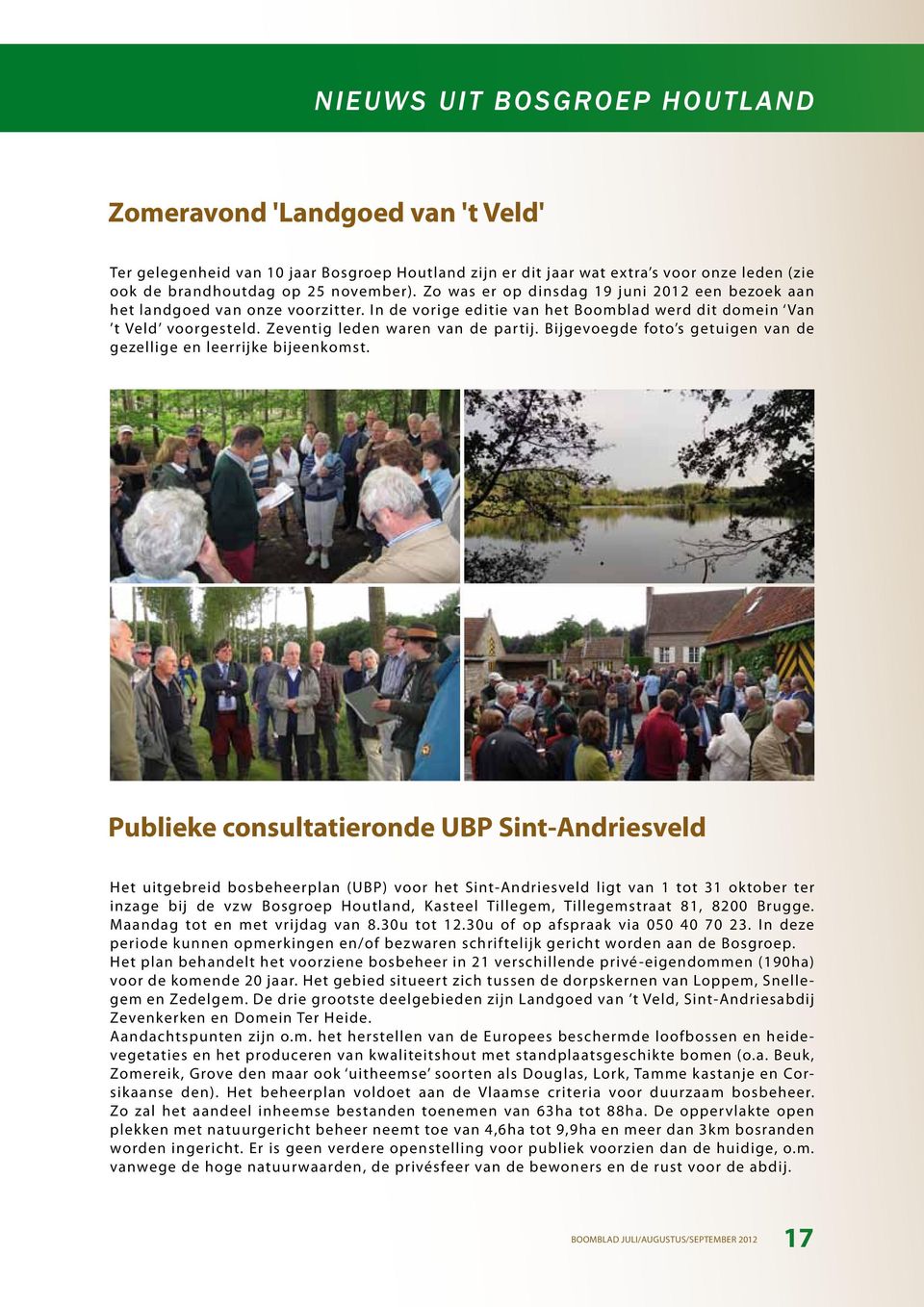 Bijgevoegde foto s getuigen van de gezellige en leerrijke bijeenkomst.