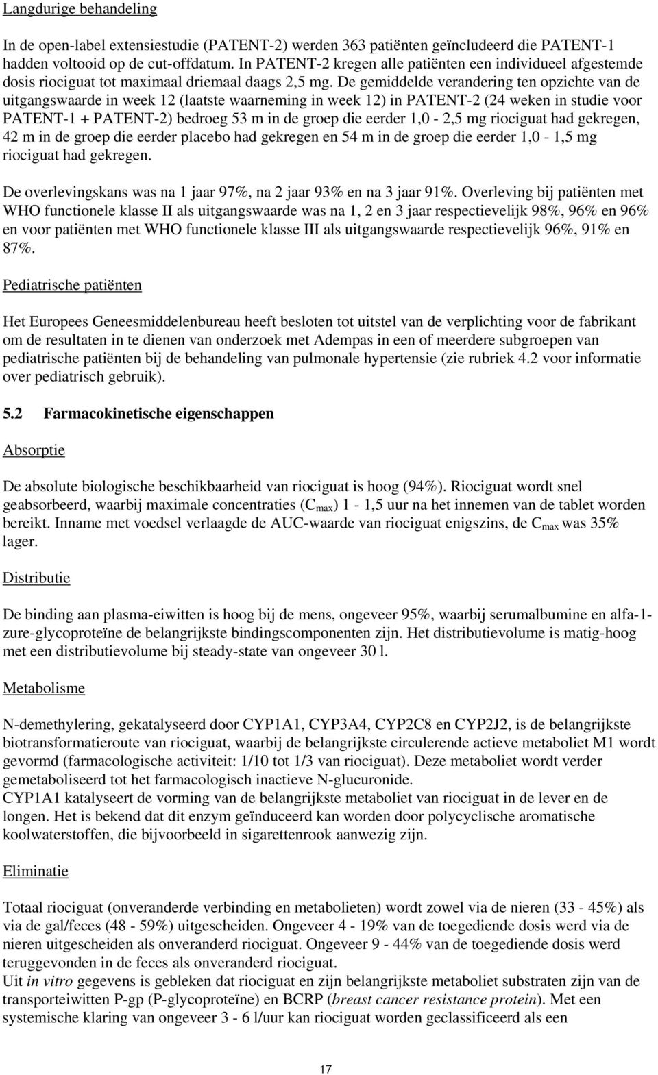 De gemiddelde verandering ten opzichte van de uitgangswaarde in week 12 (laatste waarneming in week 12) in PATENT-2 (24 weken in studie voor PATENT-1 + PATENT-2) bedroeg 53 m in de groep die eerder