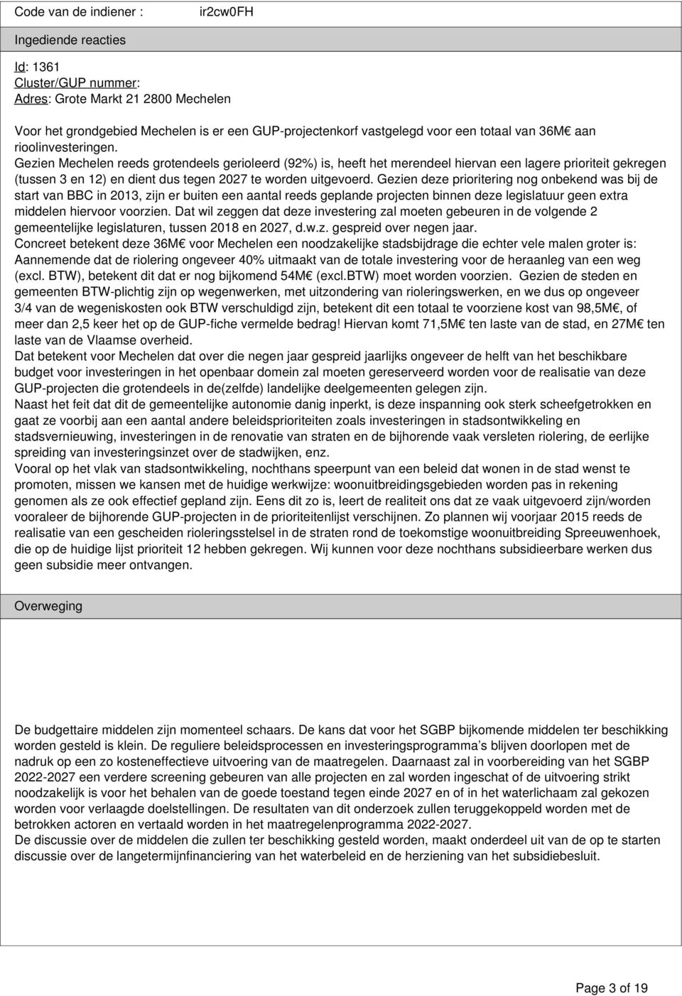 Gezien deze prioritering nog onbekend was bij de start van BBC in 2013, zijn er buiten een aantal reeds geplande projecten binnen deze legislatuur geen extra middelen hiervoor voorzien.