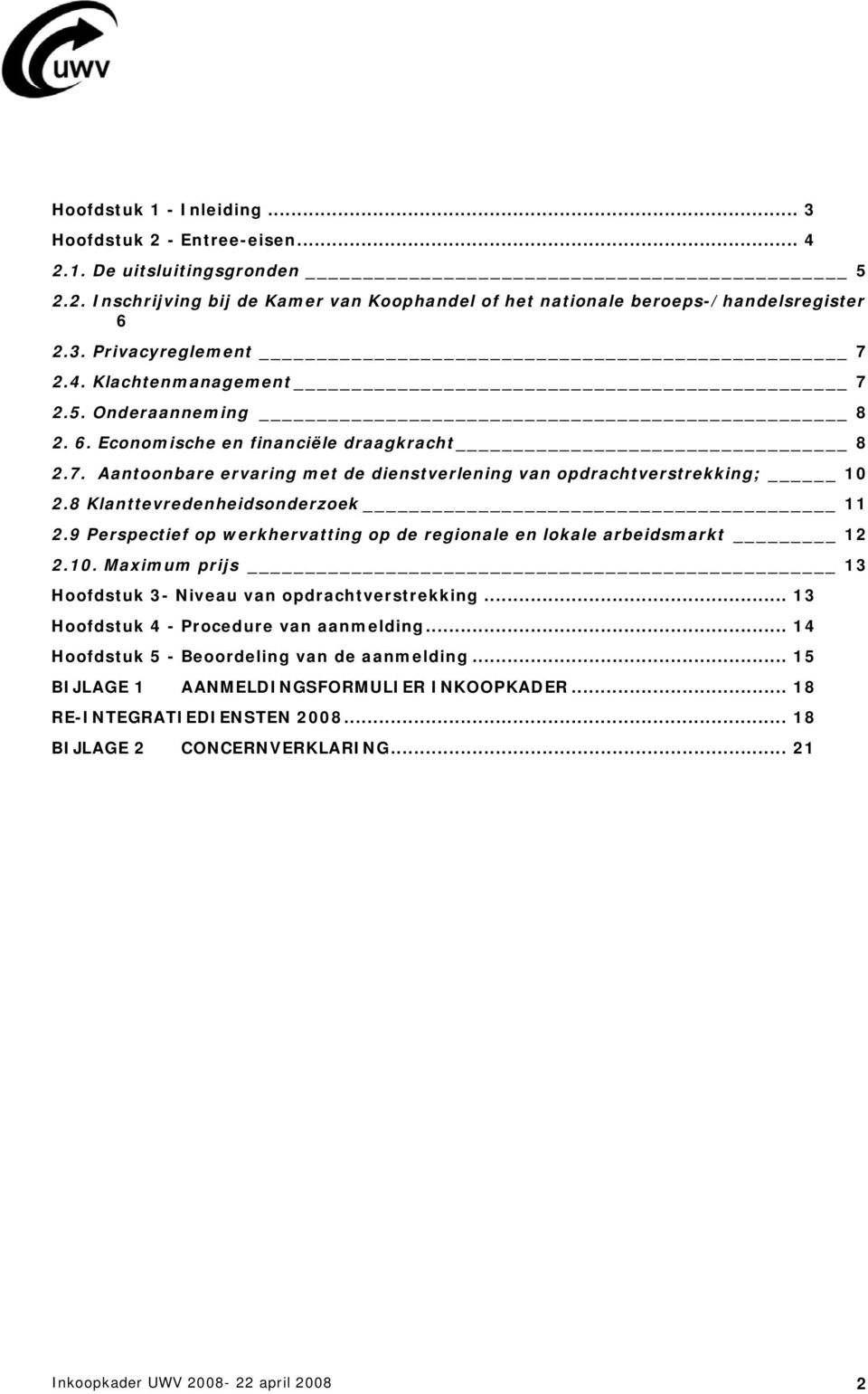 8 Klanttevredenheidsnderzek 11 2.9 Perspectief p werkhervatting p de reginale en lkale arbeidsmarkt 12 2.10. Maximum prijs 13 Hfdstuk 3- Niveau van pdrachtverstrekking.