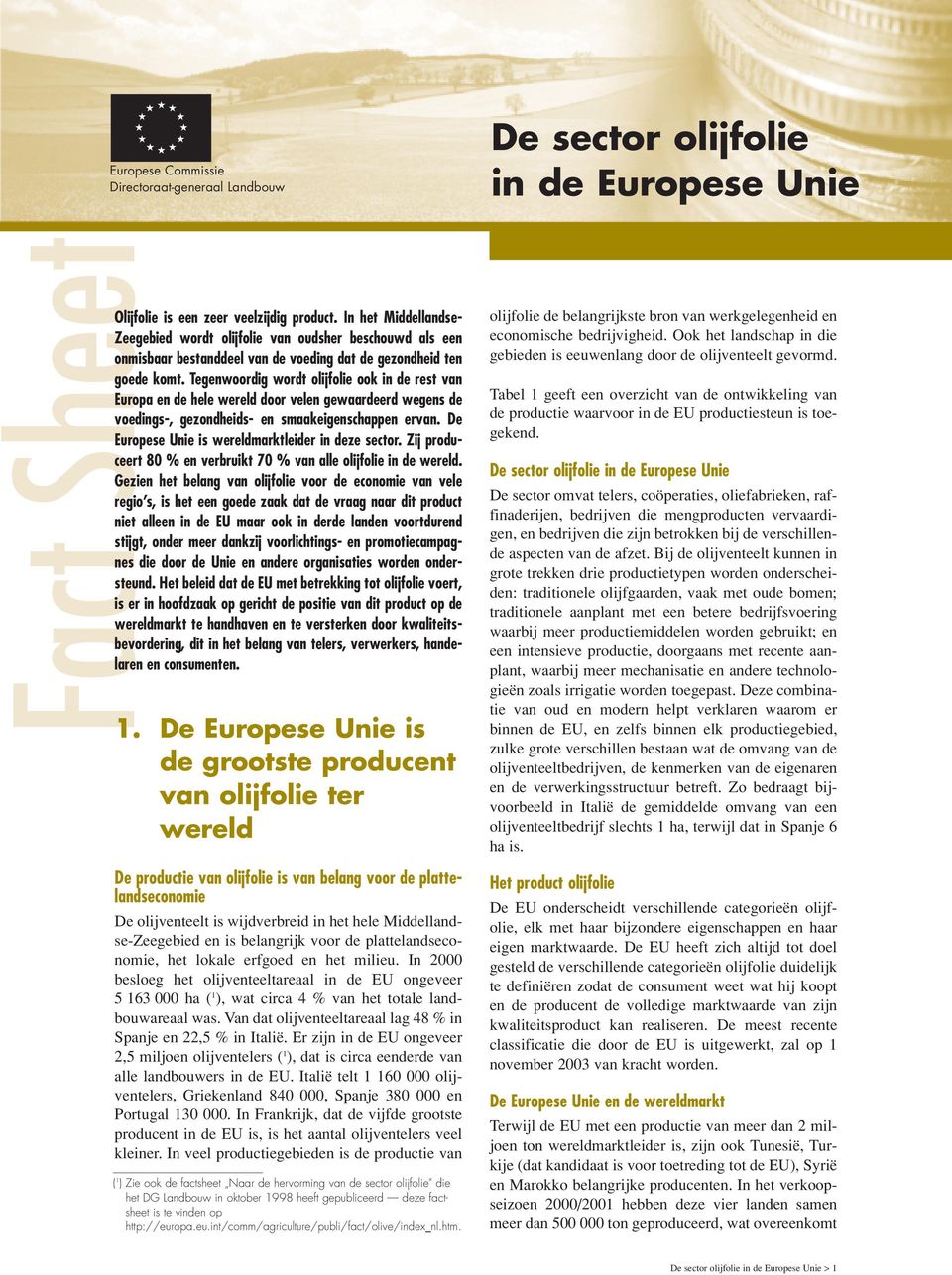 Tegenwoordig wordt olijfolie ook in de rest van Europa en de hele wereld door velen gewaardeerd wegens de voedings-, gezondheids- en smaakeigenschappen ervan.