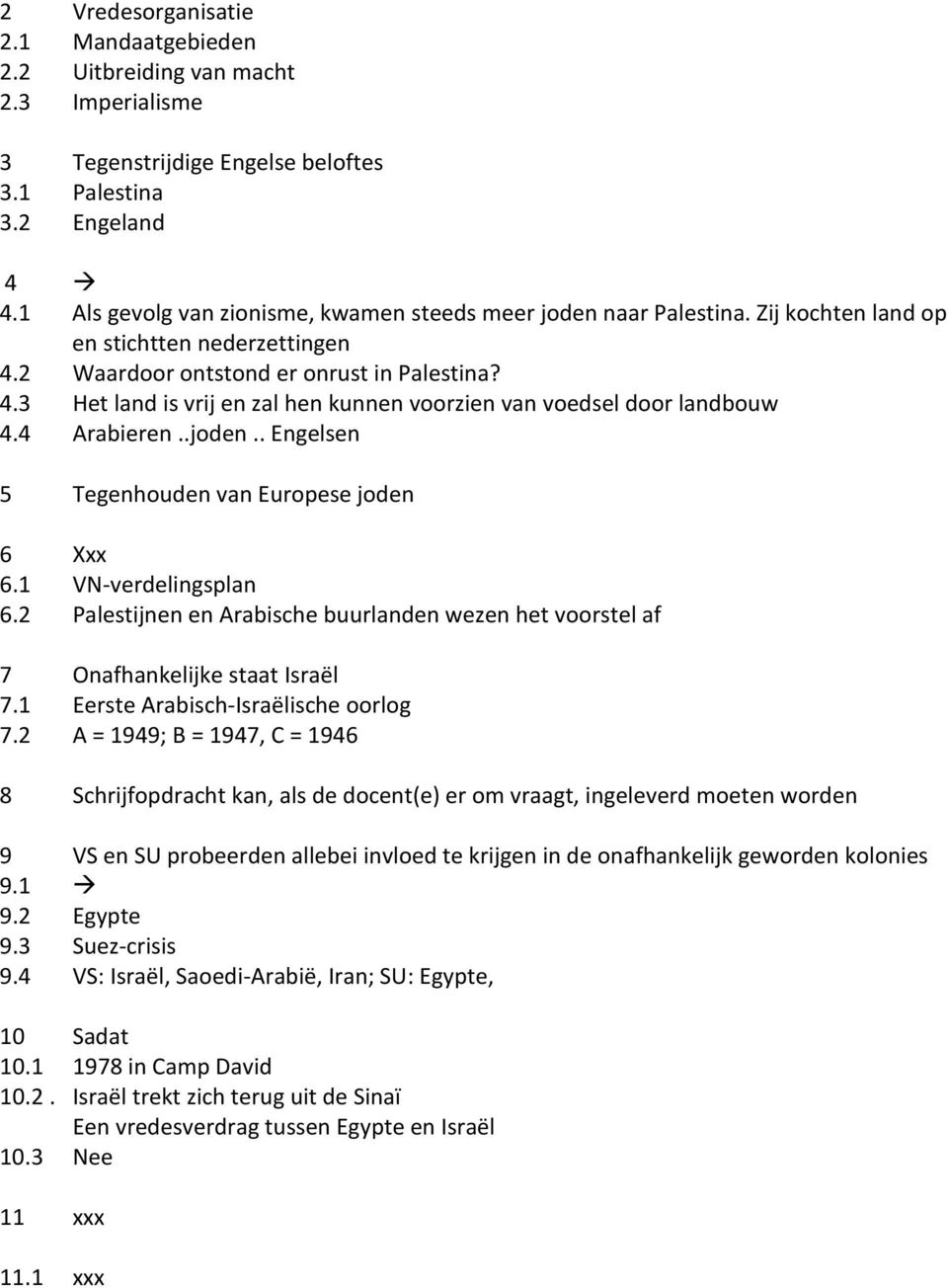 4 Arabieren..joden.. Engelsen 5 Tegenhouden van Europese joden 6 Xxx 6.1 VN-verdelingsplan 6.2 Palestijnen en Arabische buurlanden wezen het voorstel af 7 Onafhankelijke staat Israël 7.