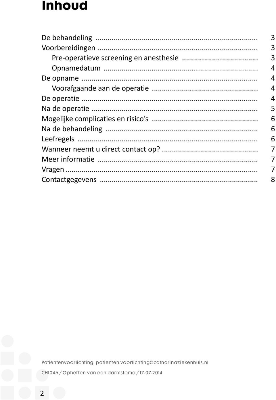 .. 6 Na de behandeling... 6 Leefregels... 6 Wanneer neemt u direct contact op?... 7 Meer informatie... 7 Vragen.