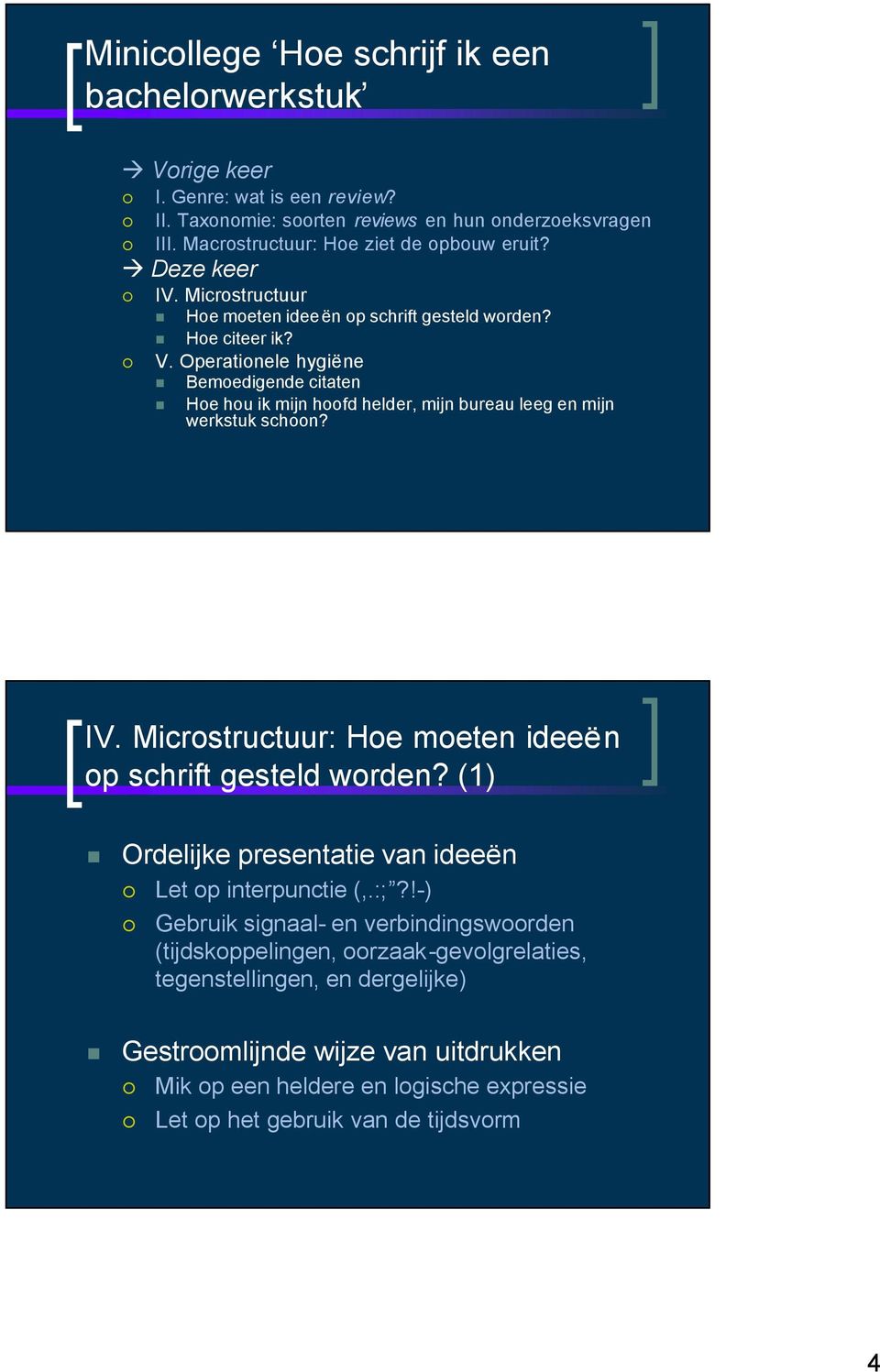 Operationele hygiëne Bemoedigende citaten Hoe hou ik mijn werkstuk schoon? IV. Microstructuur: Hoe moeten ideeën op schrift gesteld worden?