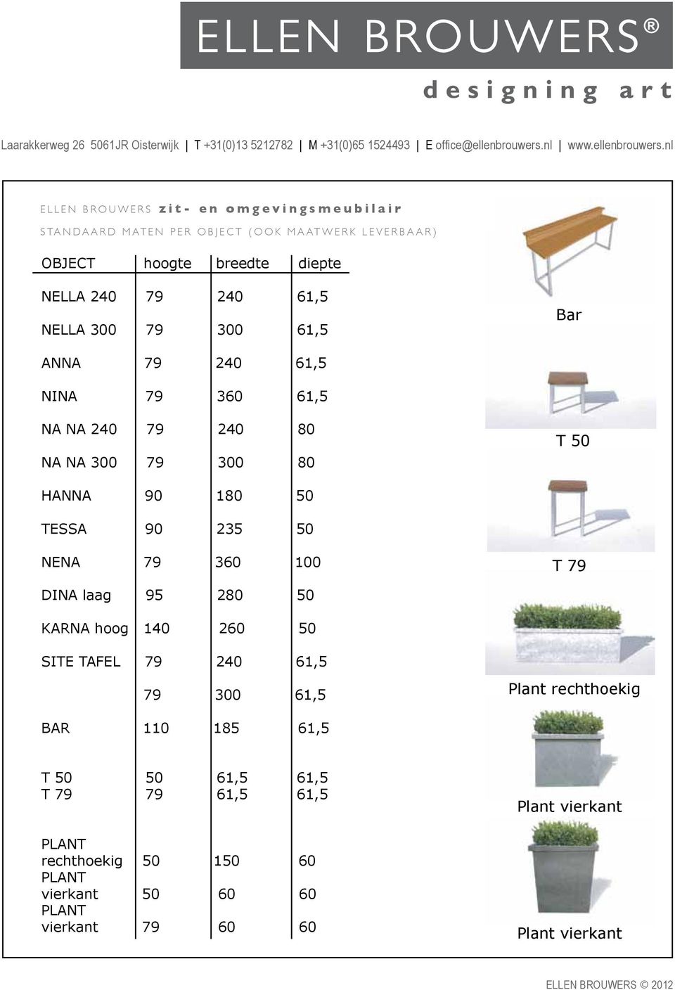 100 DINA laag DINA laag 95 95 280 280 KARNA hoog 140 KARNA hoog 140 260 260 SITE TAFEL SITE TAFEL BAR BAR 110 110 185 185 Bar Bar T T T T Plant rechthoekig Plant rechthoekig T T T T