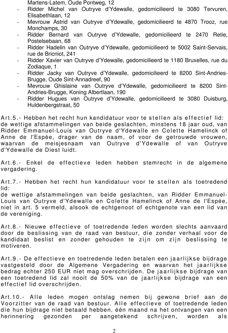 241 - Ridder Xavier van Outryve d Ydewalle, gedomicilieerd te 1180 Bruxelles, rue du Zodiaque, 1 - Ridder Jacky van Outryve d Ydewalle, gedomicilieerd te 8200 Sint-Andries- Brugge, Oude