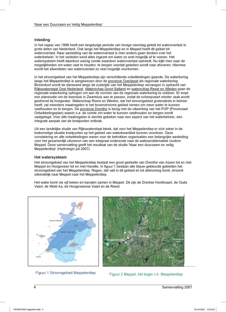 In het verleden werd alles ingezet om water zo snel mogelijk af te voeren. Het watersysteem heeft daardoor weinig ruimte waardoor wateroverlast optreedt.