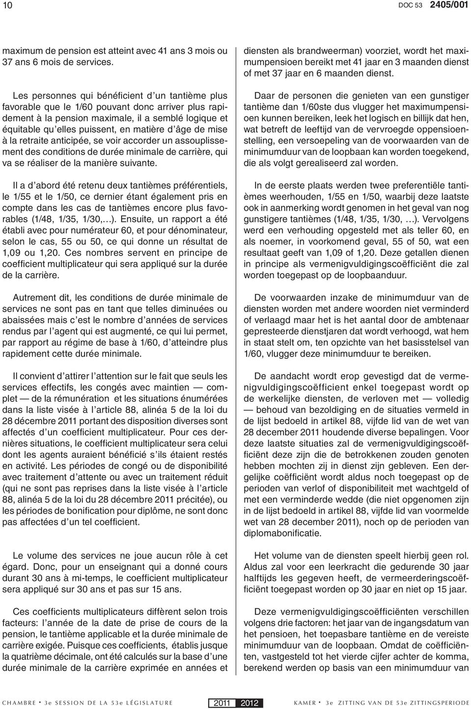 âge de mise à la retraite anticipée, se voir accorder un assouplissement des conditions de durée minimale de carrière, qui va se réaliser de la manière suivante.