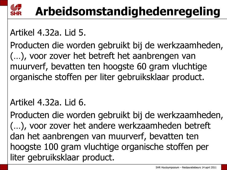 hoogste 60 gram vluchtige organische stoffen per liter gebruiksklaar product. Artikel 4.32a. Lid 6.