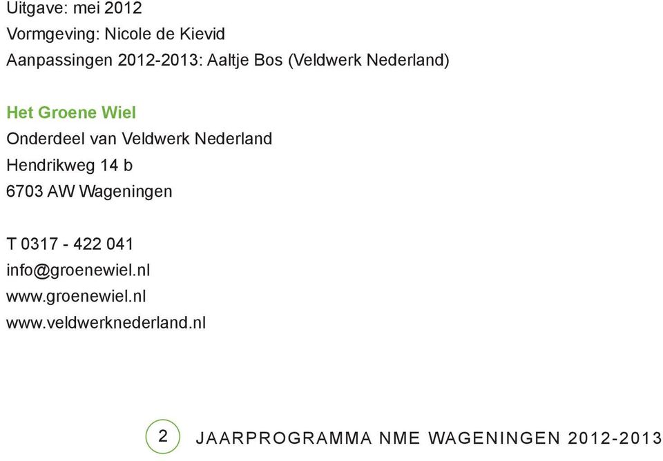Onderdeel van Veldwerk Nederland Hendrikweg 14 b 6703 AW