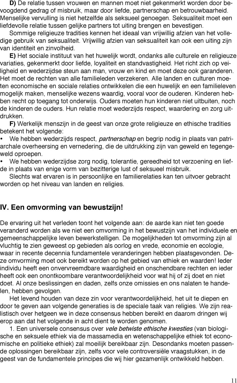 Sommige religieuze tradities kennen het ideaal van vrijwillig afzien van het volledige gebruik van seksualiteit.