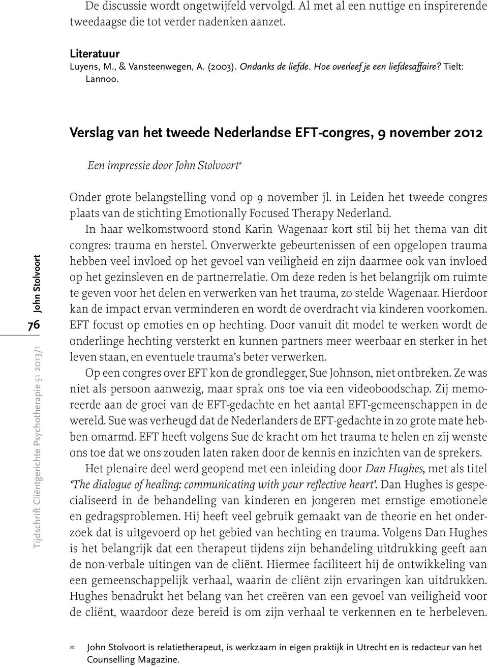 Verslag van het tweede Nederlandse EFT-congres, 9 november 2012 Een impressie door John Stolvoort * John Stolvoort 76 Onder grote belangstelling vond op 9 november jl.