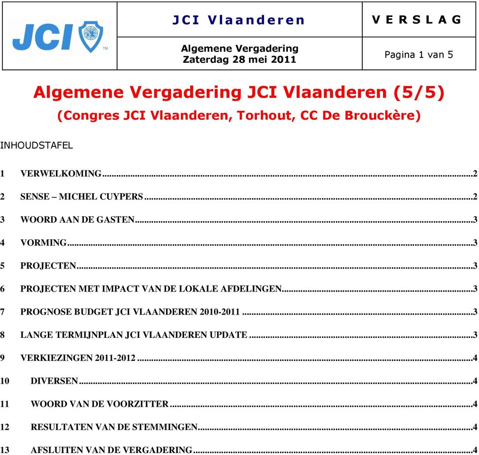 ..3 6 PROJECTEN MET IMPACT VAN DE LOKALE AFDELINGEN...3 7 PROGNOSE BUDGET JCI VLAANDEREN 2010-2011.