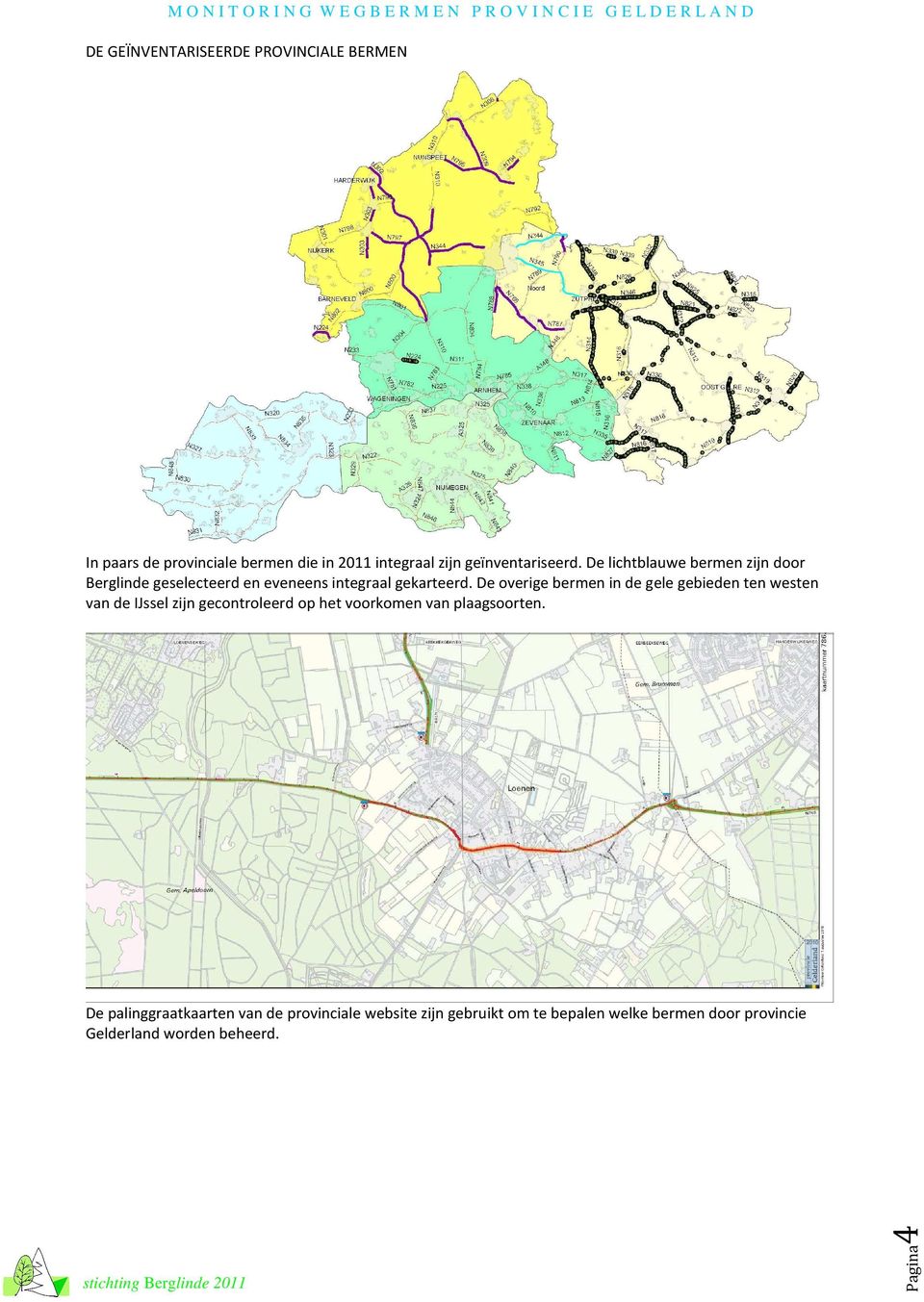 De overige bermen in de gele gebieden ten westen van de IJssel zijn gecontroleerd op het voorkomen van plaagsoorten.
