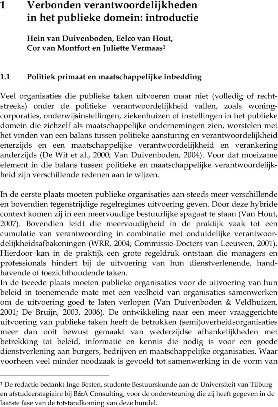 woningcorporaties, onderwijsinstellingen, ziekenhuizen of instellingen in het publieke domein die zichzelf als maatschappelijke ondernemingen zien, worstelen met het vinden van een balans tussen