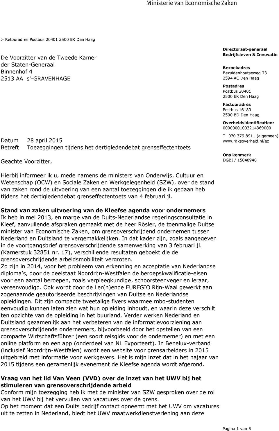 dertigledendebat grenseffectentoets Geachte Voorzitter, T 070 379 8911 (algemeen) www.rijksoverheid.