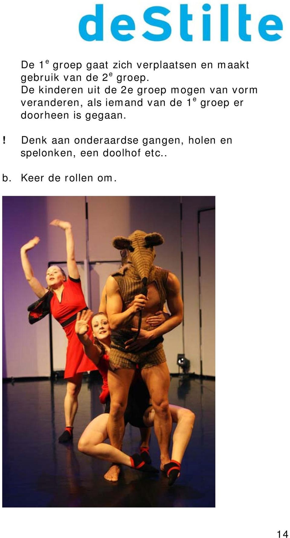 De kinderen uit de 2e groep mogen van vorm veranderen, als iemand