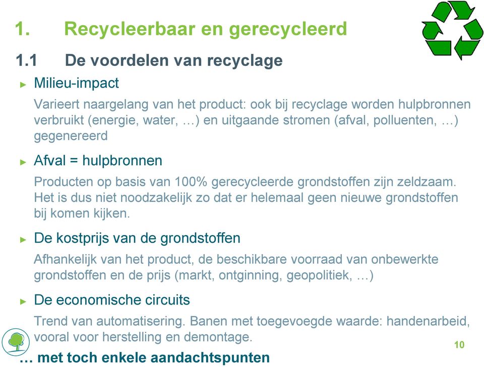 polluenten, ) gegenereerd Afval = hulpbronnen Producten op basis van 100% gerecycleerde grondstoffen zijn zeldzaam.