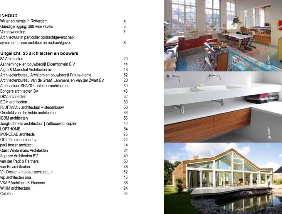 44 Algra & Marechal Architecten bv 18 Architectenbureau Architom en bouwbedrijf Future-Home 52 Architectenbureau Van de Graaf, Lammens en Van der Zwart BV 28 Architectuur-SPAZIO -