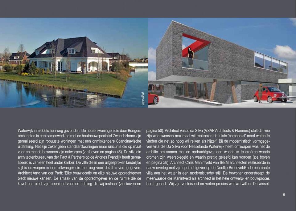 Bij de modernistisch vormgegeven villa die Da Silva voor Nesselande Waterwijk heeft ontworpen was het de ambitie om samen met de opdrachtgever een woonhuis te creëren waarin dromen zijn weerspiegeld
