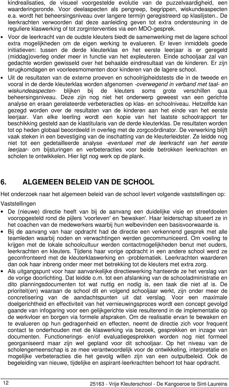 Voor de leerkracht van de oudste kleuters biedt de samenwerking met de lagere school extra mogelijkheden om de eigen werking te evalueren.