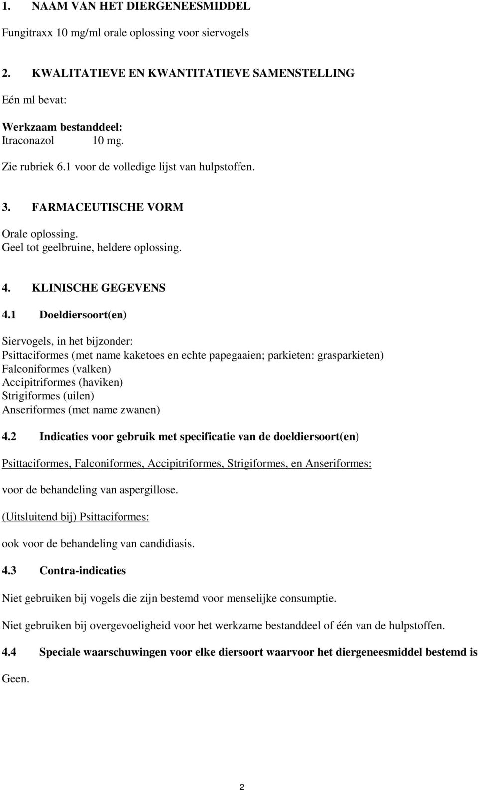 1 Doeldiersoort(en) Siervogels, in het bijzonder: Psittaciformes (met name kaketoes en echte papegaaien; parkieten: grasparkieten) Falconiformes (valken) Accipitriformes (haviken) Strigiformes