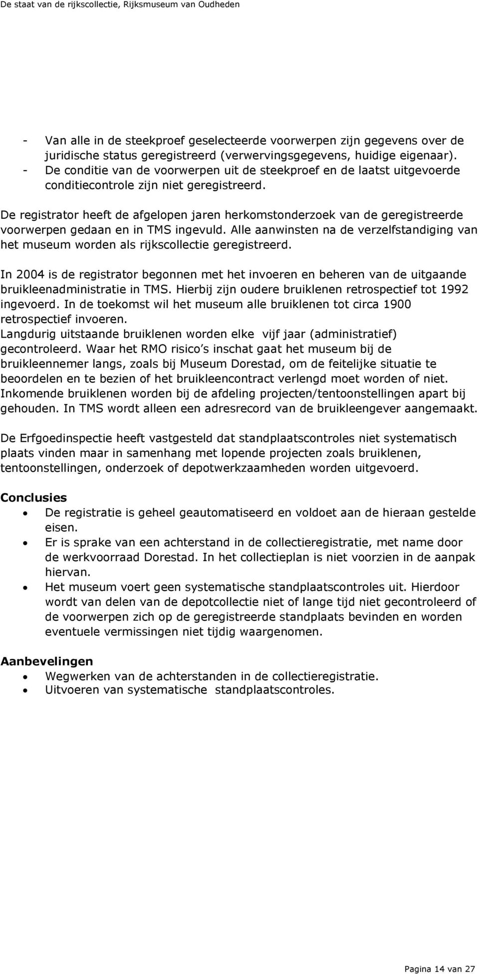 De registrator heeft de afgelopen jaren herkomstonderzoek van de geregistreerde voorwerpen gedaan en in TMS ingevuld.