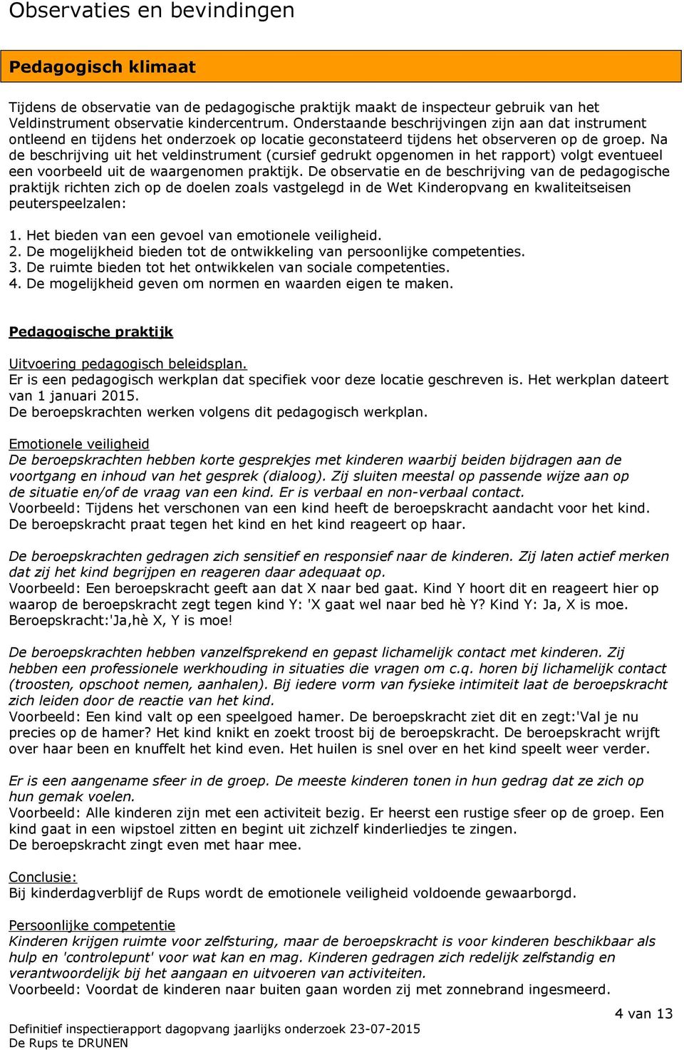 Na de beschrijving uit het veldinstrument (cursief gedrukt opgenomen in het rapport) volgt eventueel een voorbeeld uit de waargenomen praktijk.