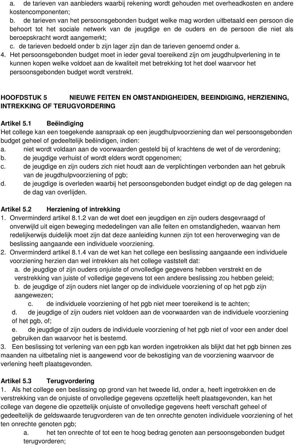 aangemerkt; c. de tarieven bedoeld onder b zijn lager zijn dan de tarieven genoemd onder a. 4.