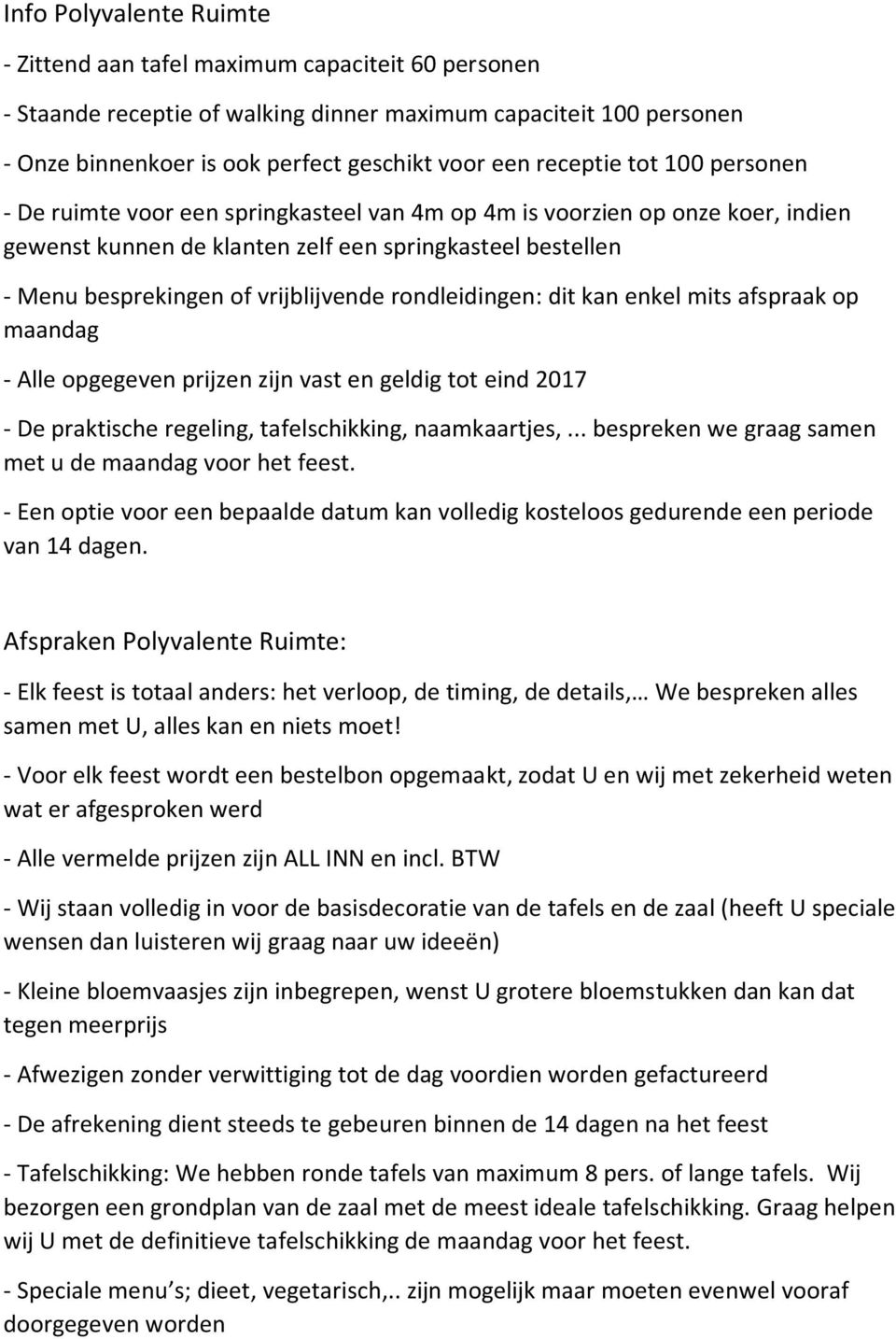 vrijblijvende rondleidingen: dit kan enkel mits afspraak op maandag - Alle opgegeven prijzen zijn vast en geldig tot eind 2017 - De praktische regeling, tafelschikking, naamkaartjes,.