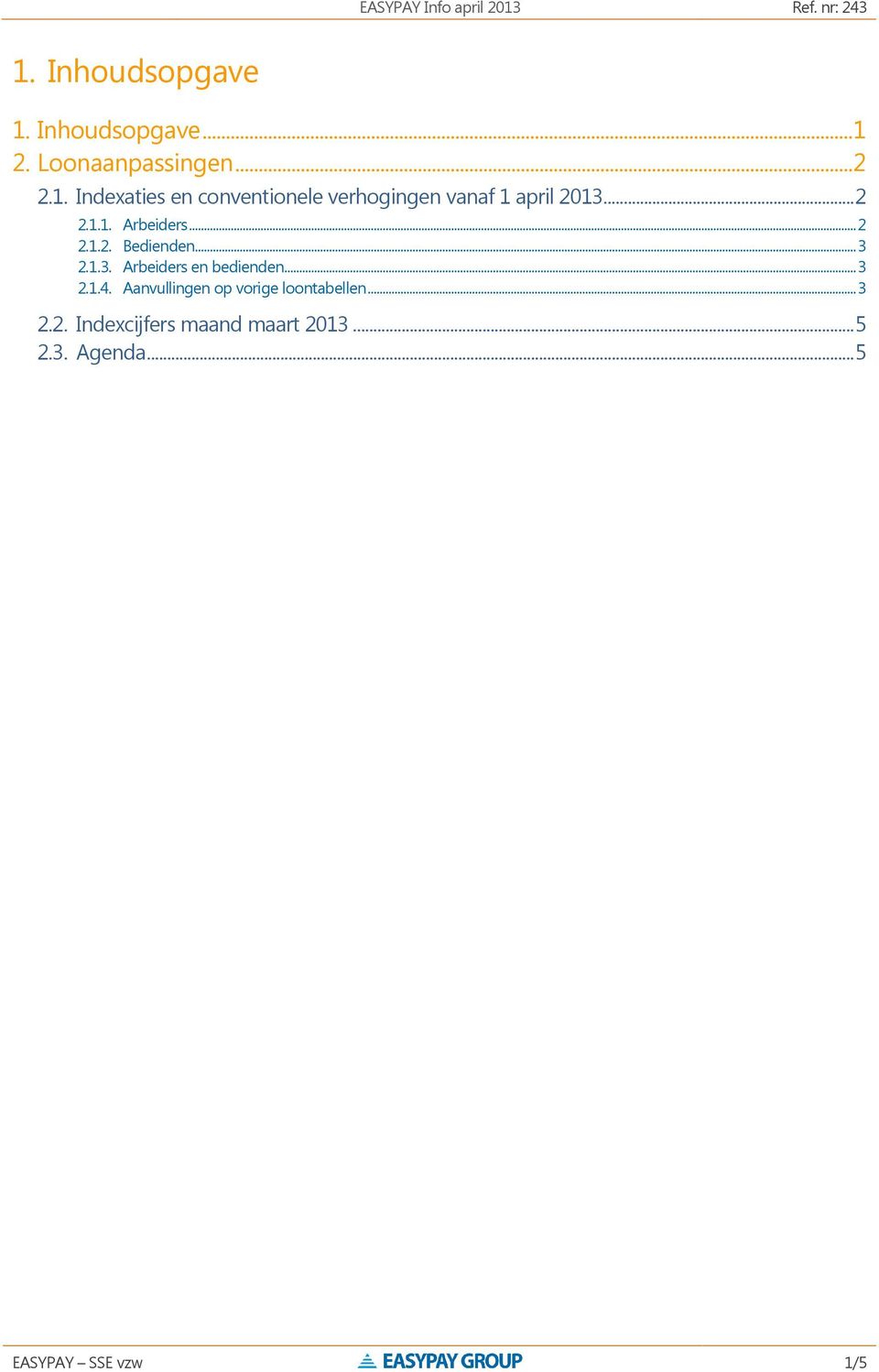 Aanvullingen op vorige loontabellen... 3 2.2. Indexcijfers maand maart 2013... 5 2.