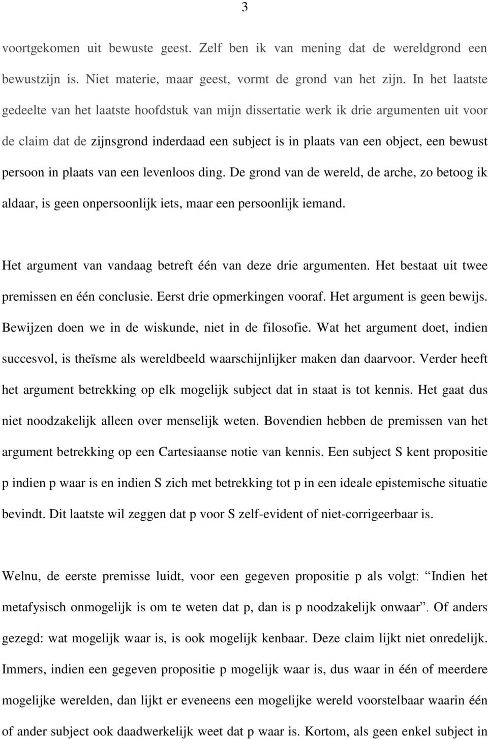 persoon in plaats van een levenloos ding. De grond van de wereld, de arche, zo betoog ik aldaar, is geen onpersoonlijk iets, maar een persoonlijk iemand.