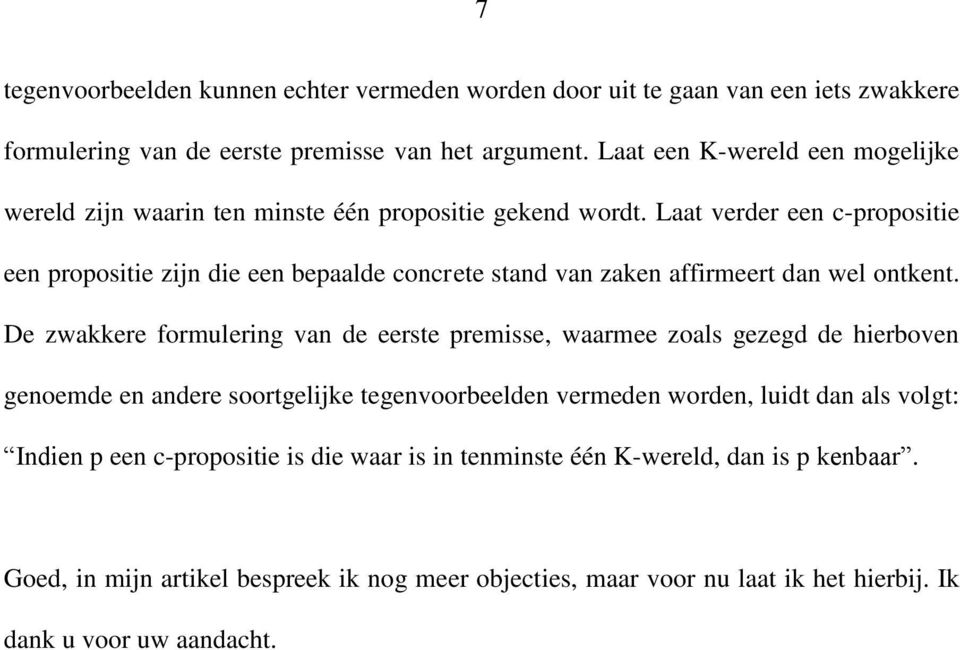 Laat verder een c-propositie een propositie zijn die een bepaalde concrete stand van zaken affirmeert dan wel ontkent.