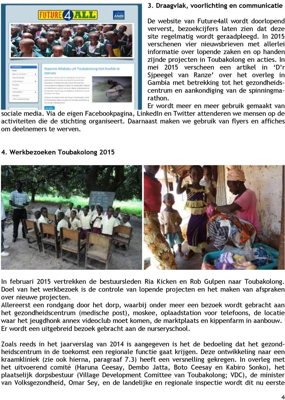 In mei 2015 verscheen een artikel in D r Sjpeegel van Ranze over het overleg in Gambia met betrekking tot het gezondheidscentrum en aankondiging van de spinningmarathon.