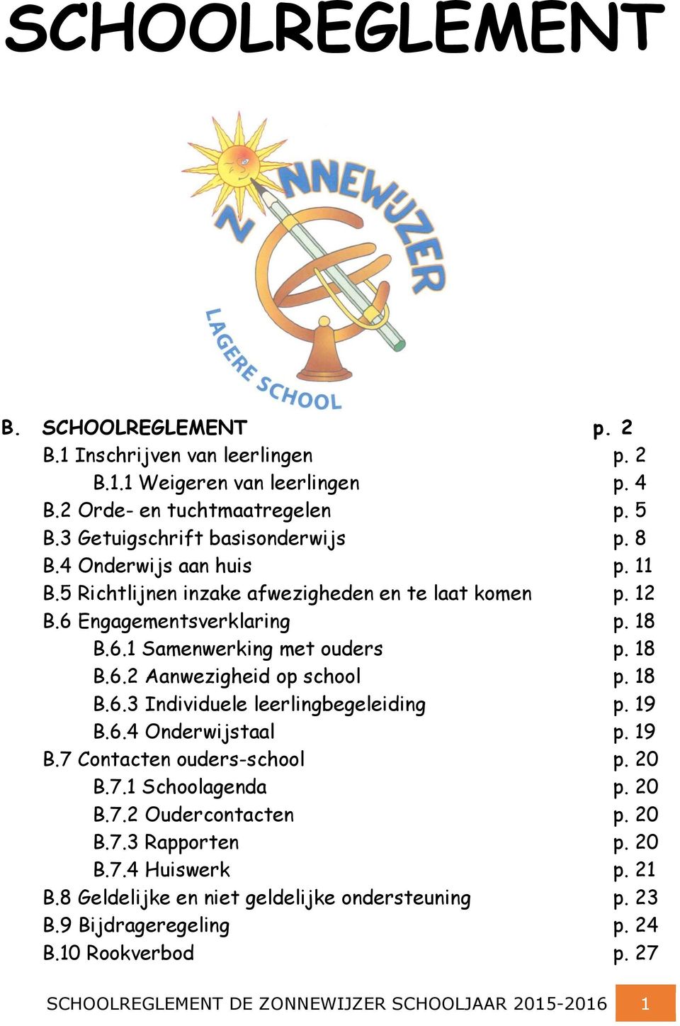 18 B.6.3 Individuele leerlingbegeleiding p. 19 B.6.4 Onderwijstaal p. 19 B.7 Contacten ouders-school p. 20 B.7.1 Schoolagenda p. 20 B.7.2 Oudercontacten p. 20 B.7.3 Rapporten p. 20 B.7.4 Huiswerk p.