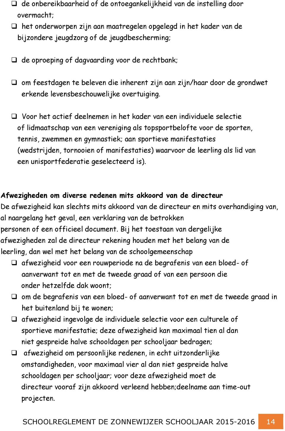 Voor het actief deelnemen in het kader van een individuele selectie of lidmaatschap van een vereniging als topsportbelofte voor de sporten, tennis, zwemmen en gymnastiek; aan sportieve manifestaties