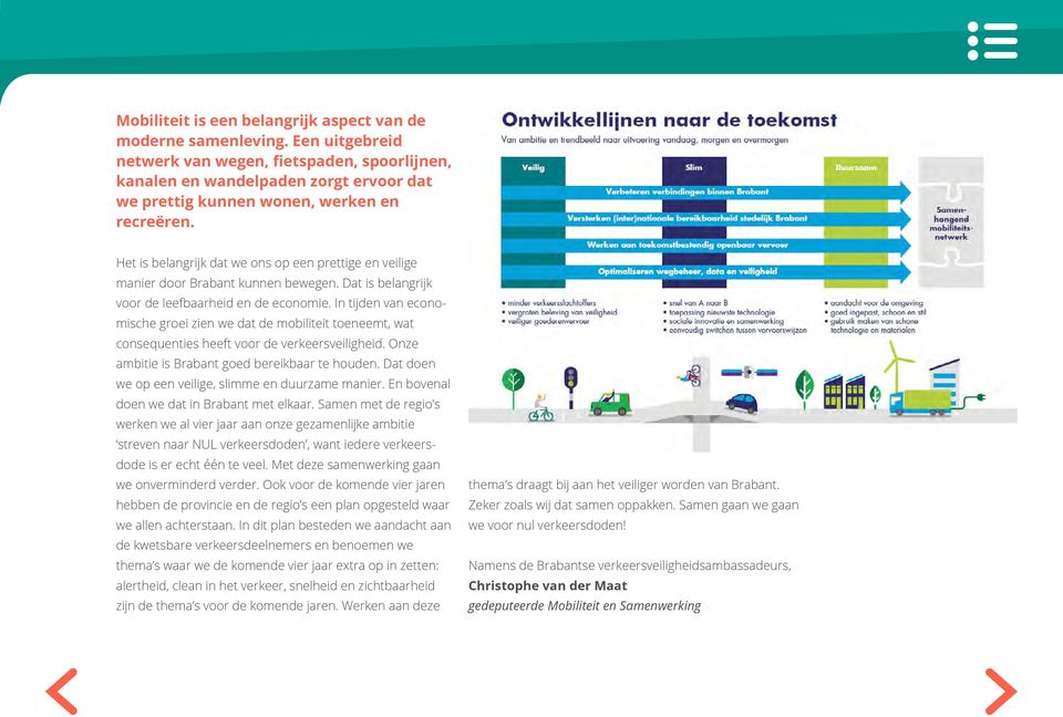 Het is belangrijk dat we ons op een prettige en veilige manier door Brabant kunnen bewegen. Dat is belangrijk voor de leefbaarheid en de economie.