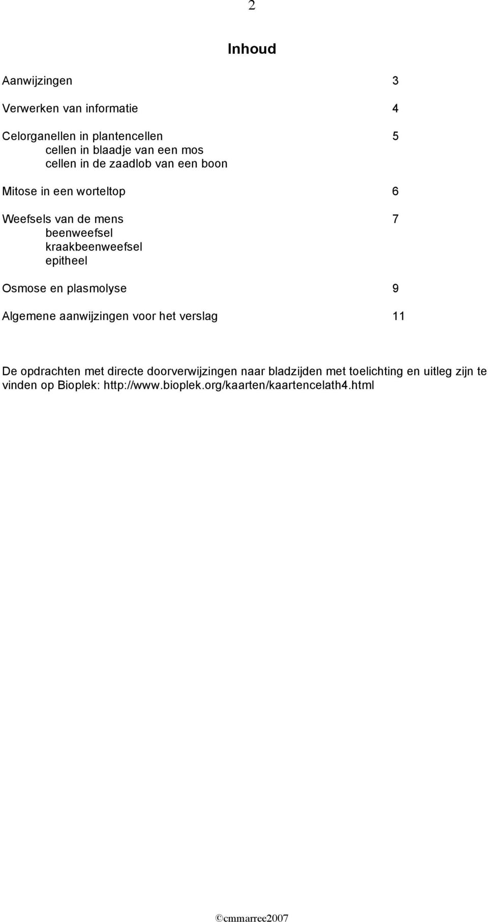 epitheel Osmose en plasmolyse 9 Algemene aanwijzingen voor het verslag 11 De opdrachten met directe