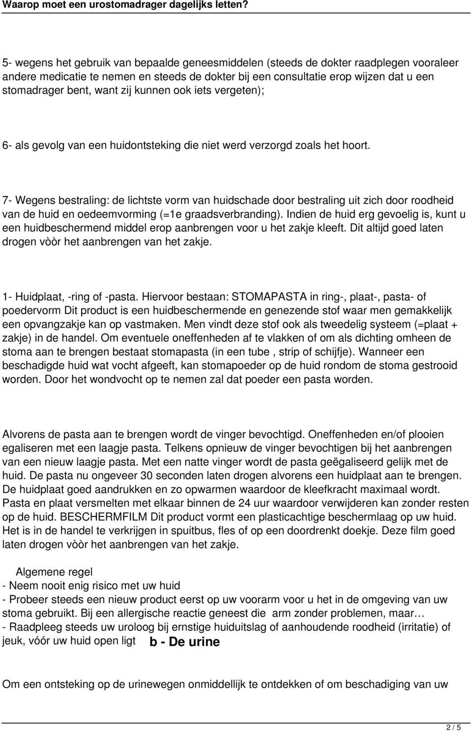 7- Wegens bestraling: de lichtste vorm van huidschade door bestraling uit zich door roodheid van de huid en oedeemvorming (=1e graadsverbranding).