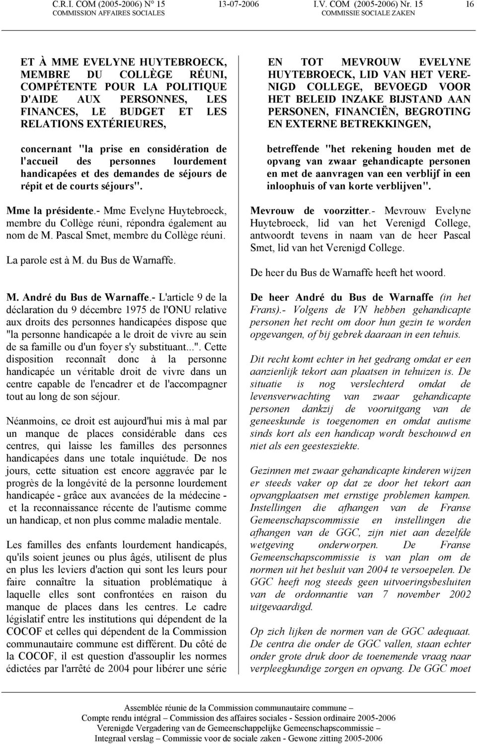 considération de l'accueil des personnes lourdement handicapées et des demandes de séjours de répit et de courts séjours". Mme la présidente.