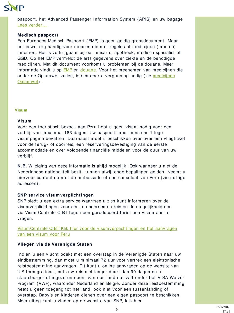 Op het EMP vermeldt de arts gegevens over ziekte en de benodigde medicijnen. Met dit document voorkomt u problemen bij de douane. Meer informatie vindt u op EMP en douane.