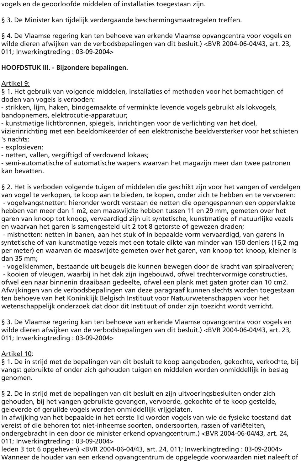 23, 011; Inwerkingtreding : 03-09-2004> HOOFDSTUK III. - Bijzondere bepalingen. Artikel 9: 1.