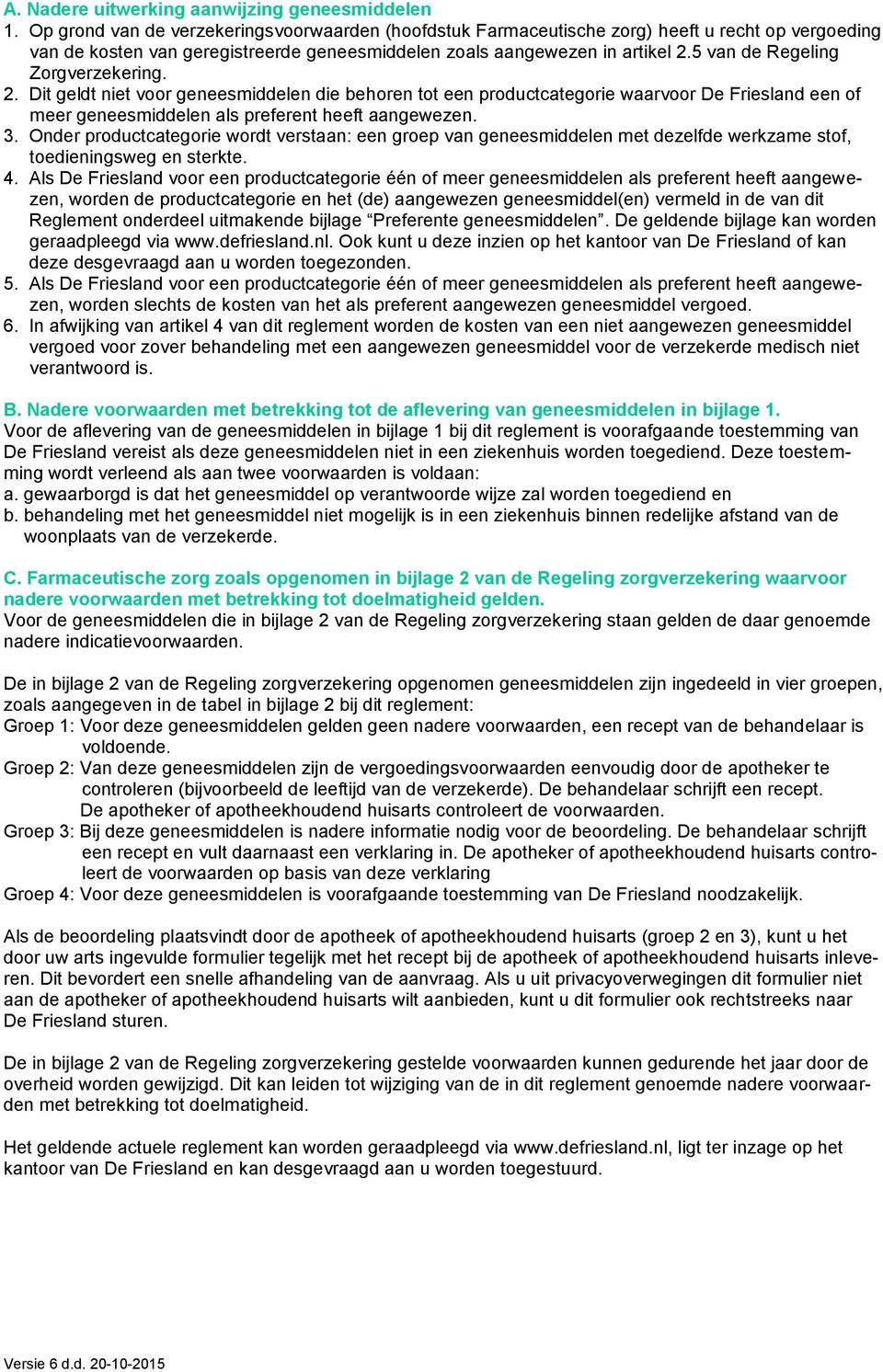 5 van de Regeling Zorgverzekering. 2. Dit geldt niet voor geneesmiddelen die behoren tot een productcategorie waarvoor De Friesland een meer geneesmiddelen als preferent heeft aangewezen.