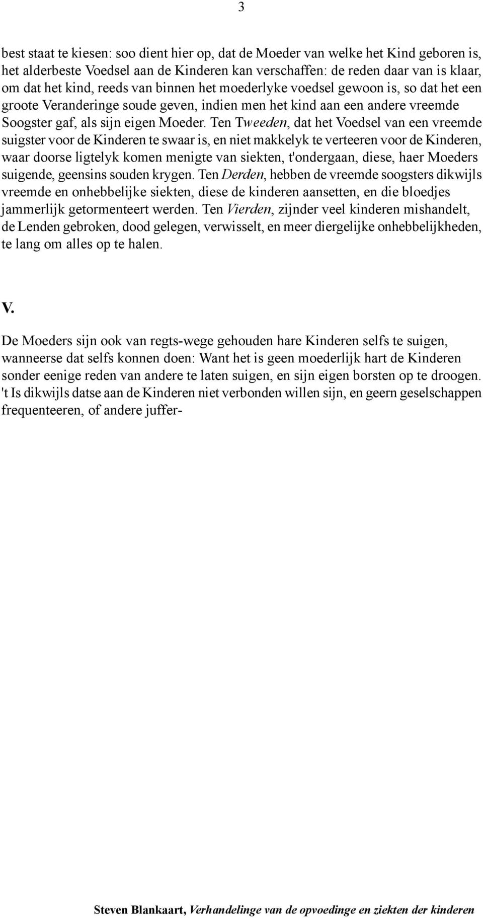 Ten Tweeden, dat het Voedsel van een vreemde suigster voor de Kinderen te swaar is, en niet makkelyk te verteeren voor de Kinderen, waar doorse ligtelyk komen menigte van siekten, t'ondergaan, diese,