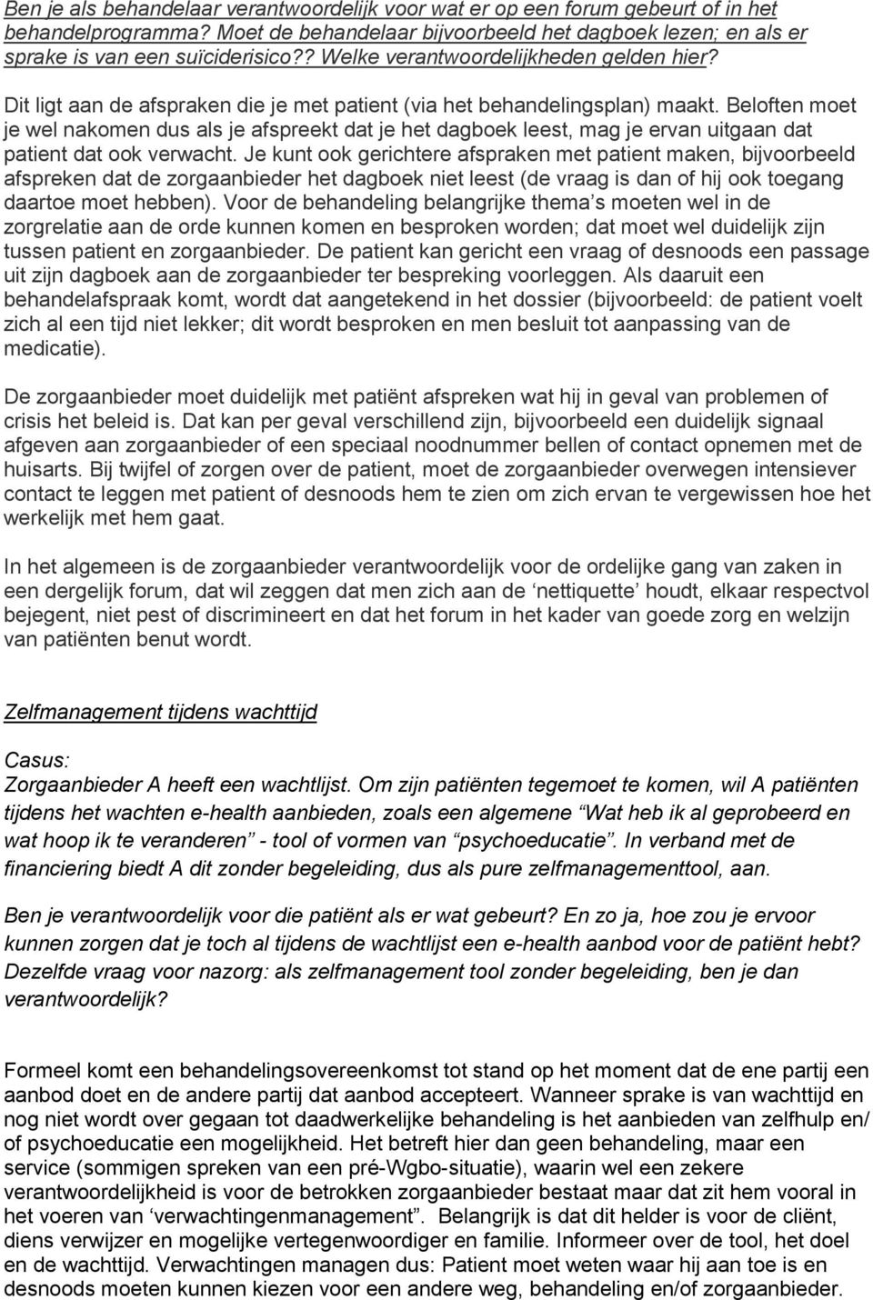 Beloften moet je wel nakomen dus als je afspreekt dat je het dagboek leest, mag je ervan uitgaan dat patient dat ook verwacht.