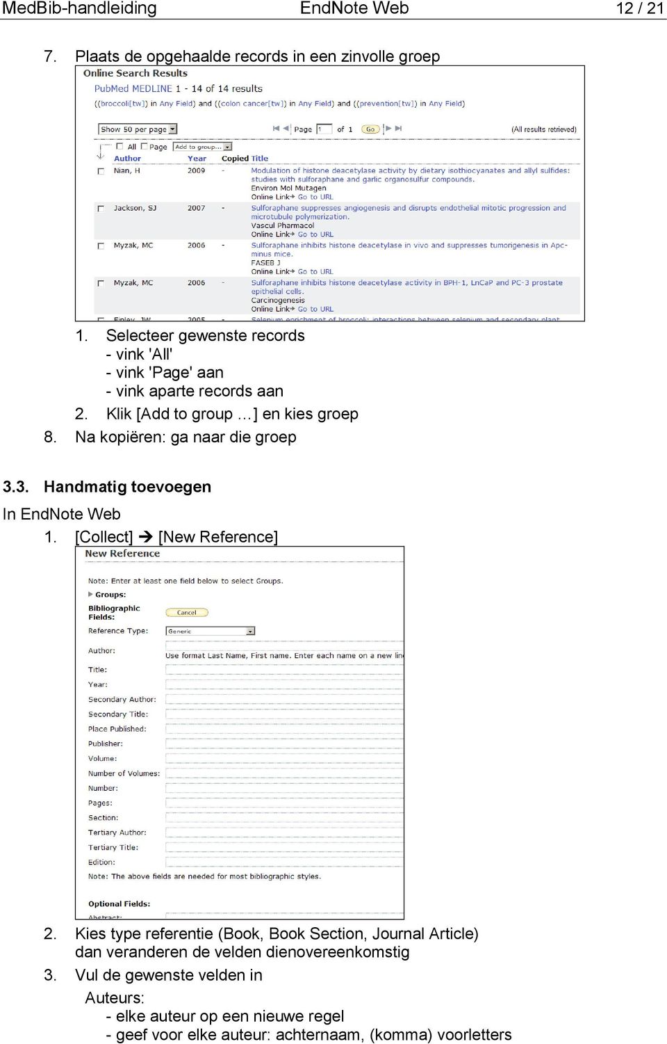 Na kopiëren: ga naar die groep 3.3. Handmatig toevoegen In EndNote Web 1. [Collect] [New Reference] 2.
