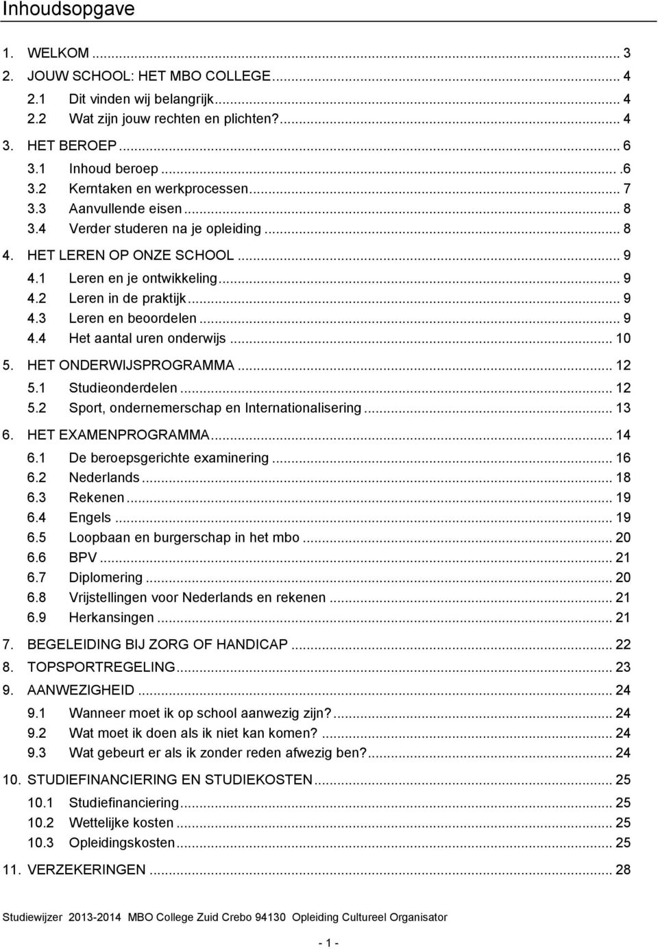 .. 10 5. HET ONDERWIJSPROGRAMMA... 12 5.1 Studieonderdelen... 12 5.2 Sport, ondernemerschap en Internationalisering... 13 6. HET EXAMENPROGRAMMA... 14 6.1 De beroepsgerichte examinering... 16 6.